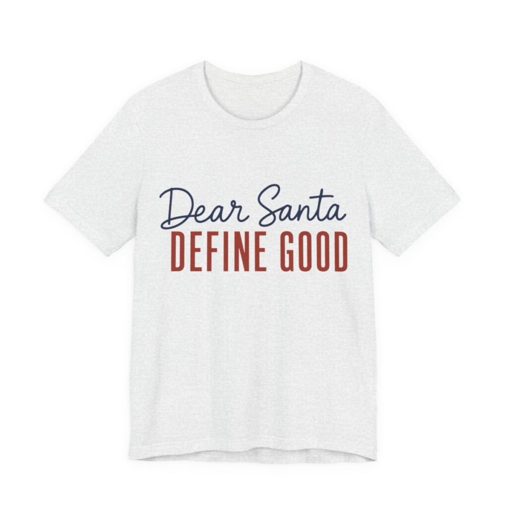 Dear Santa, Define Good Shirt - Funny Christmas Tee in Ash