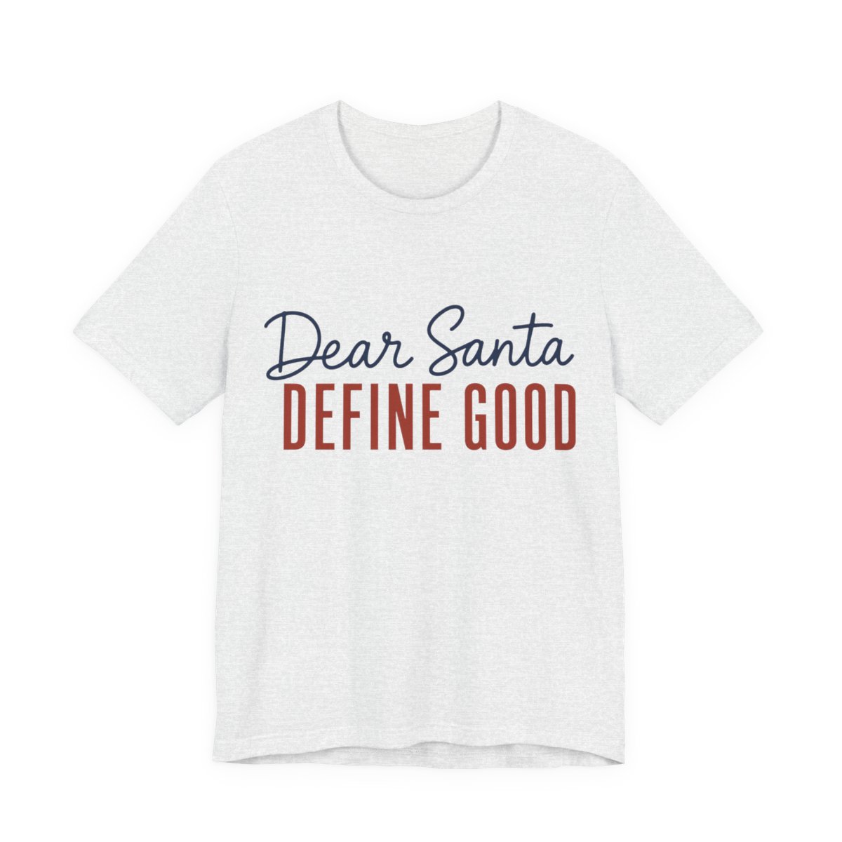 Dear Santa, Define Good Shirt - Funny Christmas Tee in Ash
