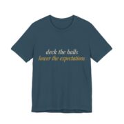 Deck The Halls, Lower The Expectations Shirt - Funny Christmas Tee in Deep Teal