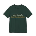 Deck The Halls, Lower The Expectations Shirt - Funny Christmas Tee in Forest