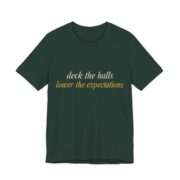 Deck The Halls, Lower The Expectations Shirt - Funny Christmas Tee in Forest
