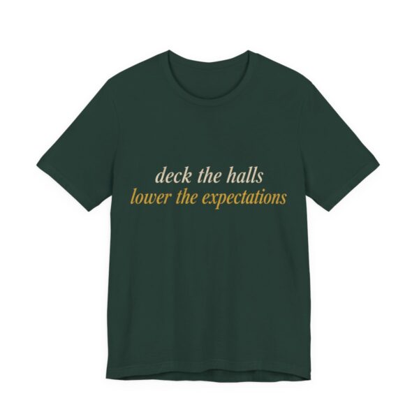 Deck The Halls, Lower The Expectations Shirt - Funny Christmas Tee in Forest