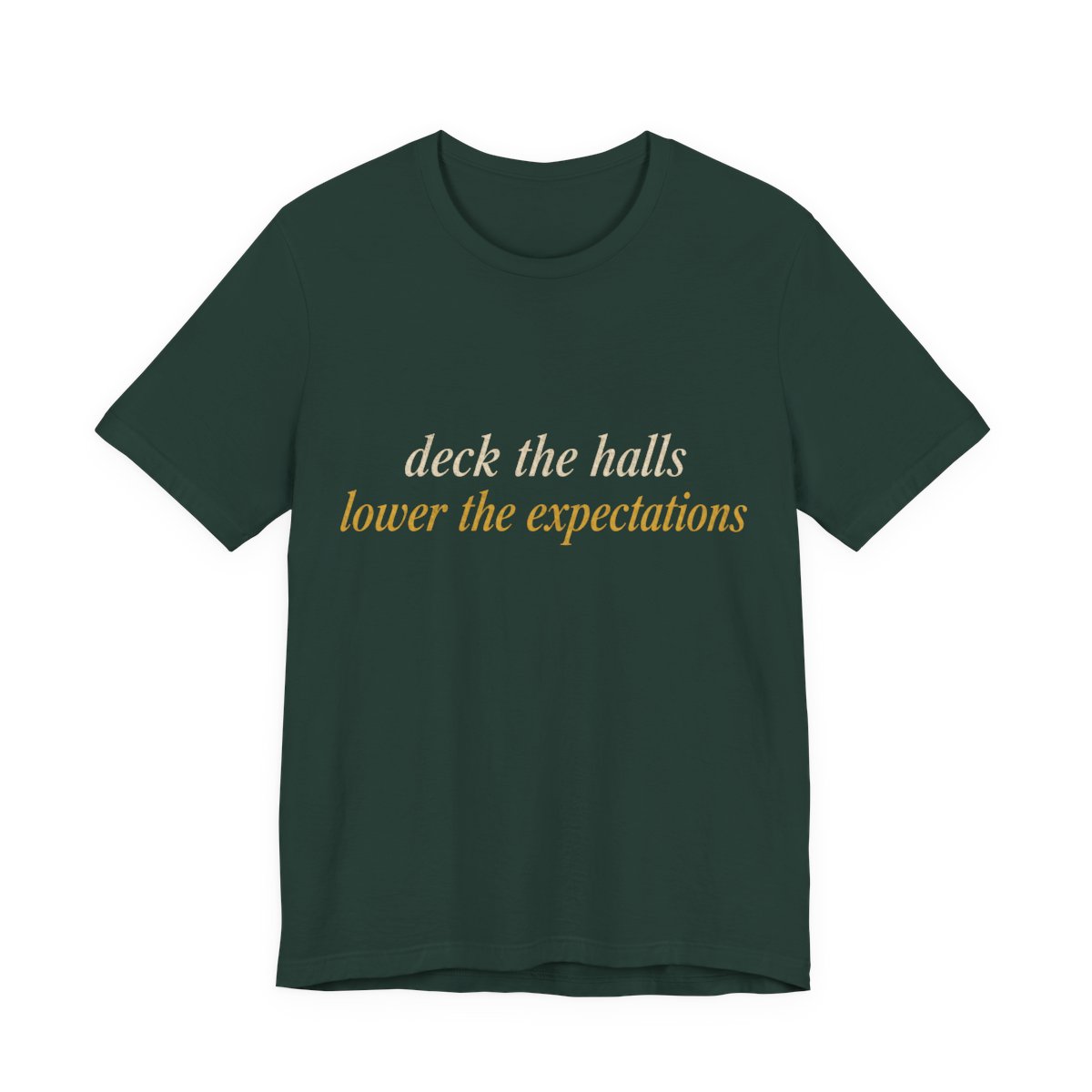 Deck The Halls, Lower The Expectations Shirt - Funny Christmas Tee in Forest
