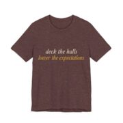 Deck The Halls, Lower The Expectations Shirt - Funny Christmas Tee in Heather Maroon
