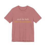 Deck The Halls, Lower The Expectations Shirt - Funny Christmas Tee in Heather Mauve