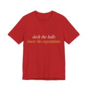 Deck The Halls, Lower The Expectations Shirt - Funny Christmas Tee in Red