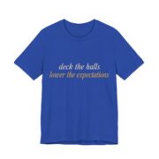 Deck The Halls, Lower The Expectations Shirt - Funny Christmas Tee in True Royal