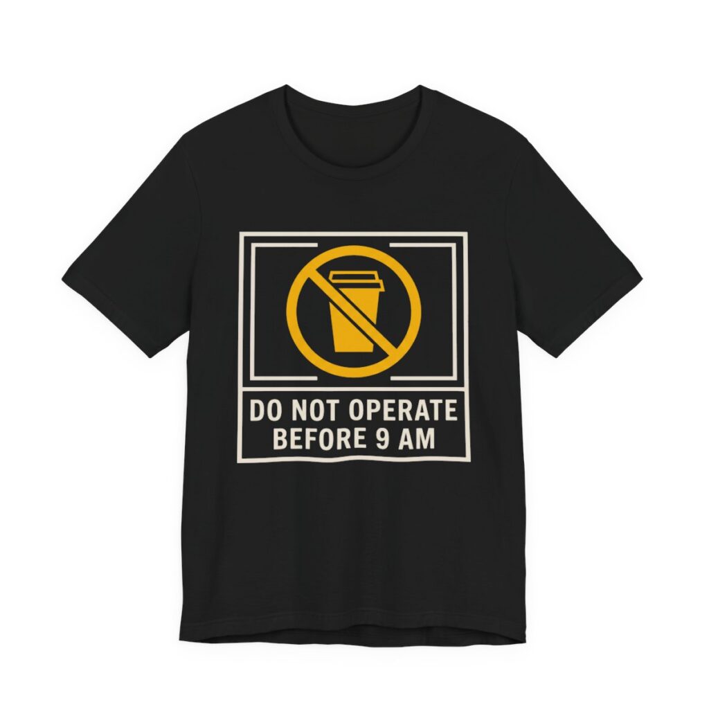 Do Not Operate Before 9 AM Shirt - Funny Coffee Morning Tee in Black