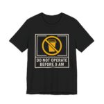 Do Not Operate Before 9 AM Shirt - Funny Coffee Morning Tee in Black