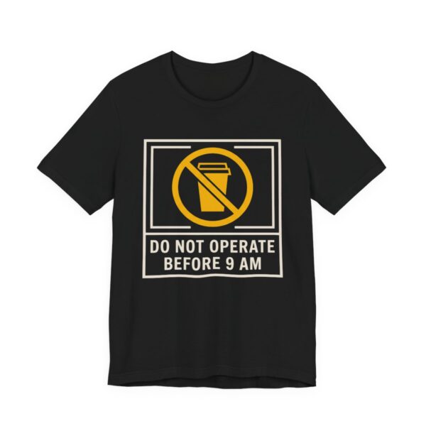 Do Not Operate Before 9 AM Shirt - Funny Coffee Morning Tee in Black