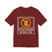 Do Not Operate Before 9 AM Shirt - Funny Coffee Morning Tee in Cardinal
