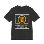 Do Not Operate Before 9 AM Shirt - Funny Coffee Morning Tee in Dark Grey Heather