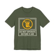 Do Not Operate Before 9 AM Shirt - Funny Coffee Morning Tee in Military Green
