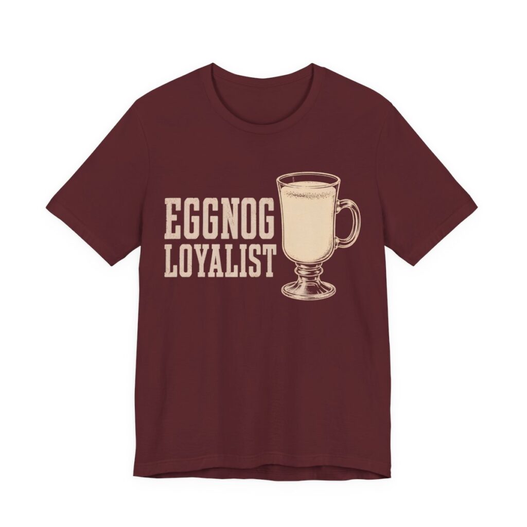 Eggnog Loyalist Shirt - Funny Christmas Tee in Maroon