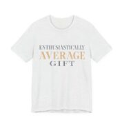 Enthusiastically Average Gift Shirt - Funny Gift Tee in Ash