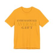 Enthusiastically Average Gift Shirt - Funny Gift Tee in Gold