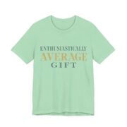 Enthusiastically Average Gift Shirt - Funny Gift Tee in Mint