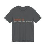 Error 31 Costume Not Found Shirt - Funny Halloween Tee in Asphalt