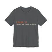 Error 31 Costume Not Found Shirt - Funny Halloween Tee in Asphalt