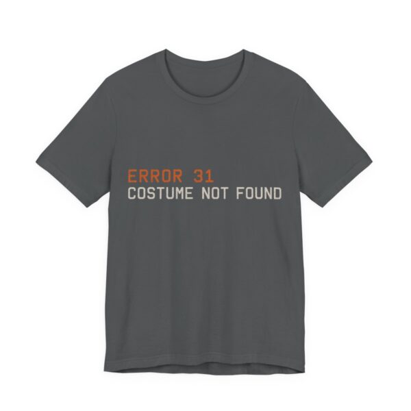 Error 31 Costume Not Found Shirt - Funny Halloween Tee in Asphalt