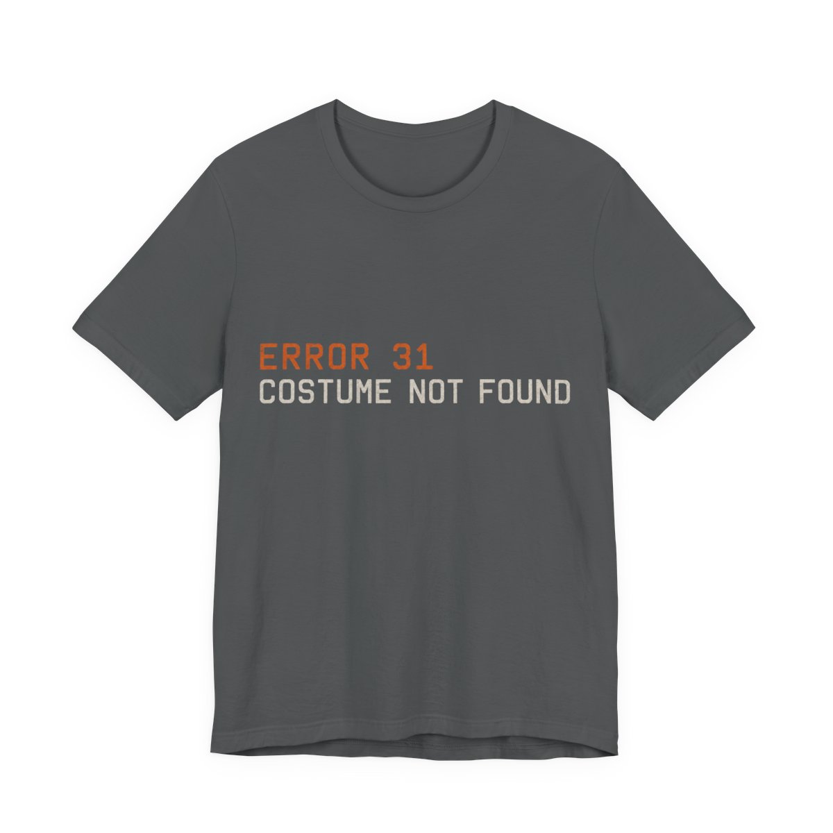 Error 31 Costume Not Found Shirt - Funny Halloween Tee in Asphalt