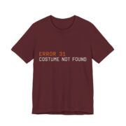 Error 31 Costume Not Found Shirt - Funny Halloween Tee in Maroon