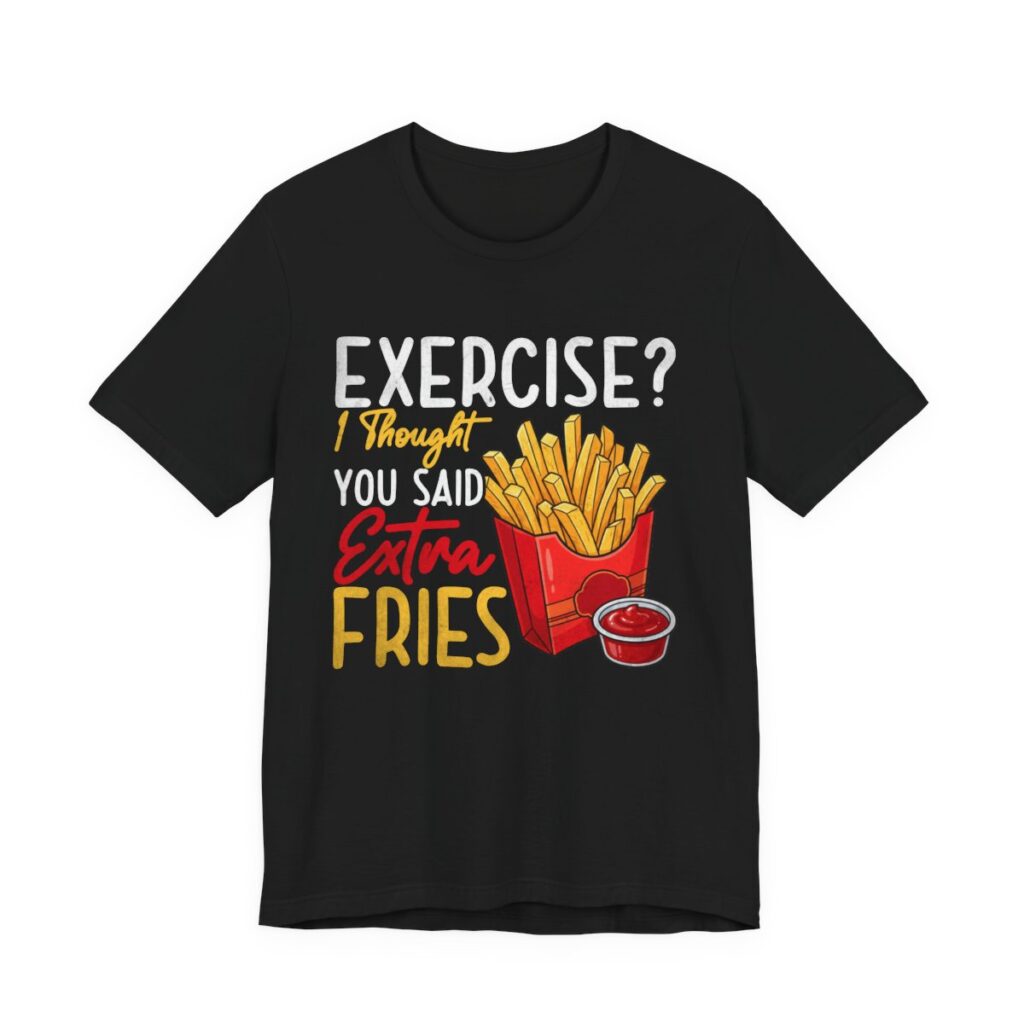 Exercise I Thought You Said Extra Fries T-Shirt in Black