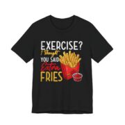 Exercise I Thought You Said Extra Fries T-Shirt in Black