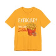 Exercise I Thought You Said Extra Fries T-Shirt in Gold