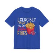 Exercise I Thought You Said Extra Fries T-Shirt in True Royal