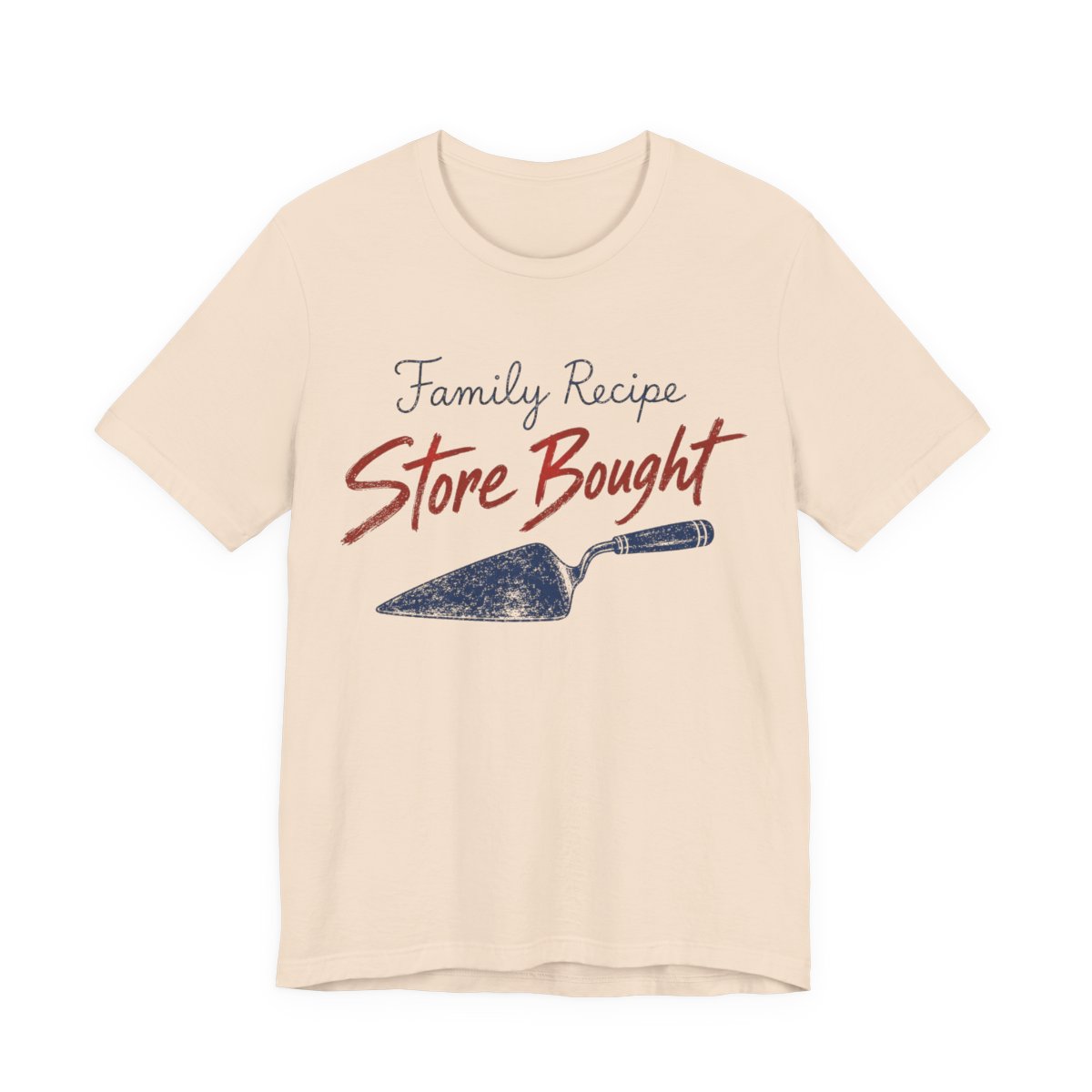 Family Recipe. Store Bought Shirt - Funny Thanksgiving Tee in Soft Cream