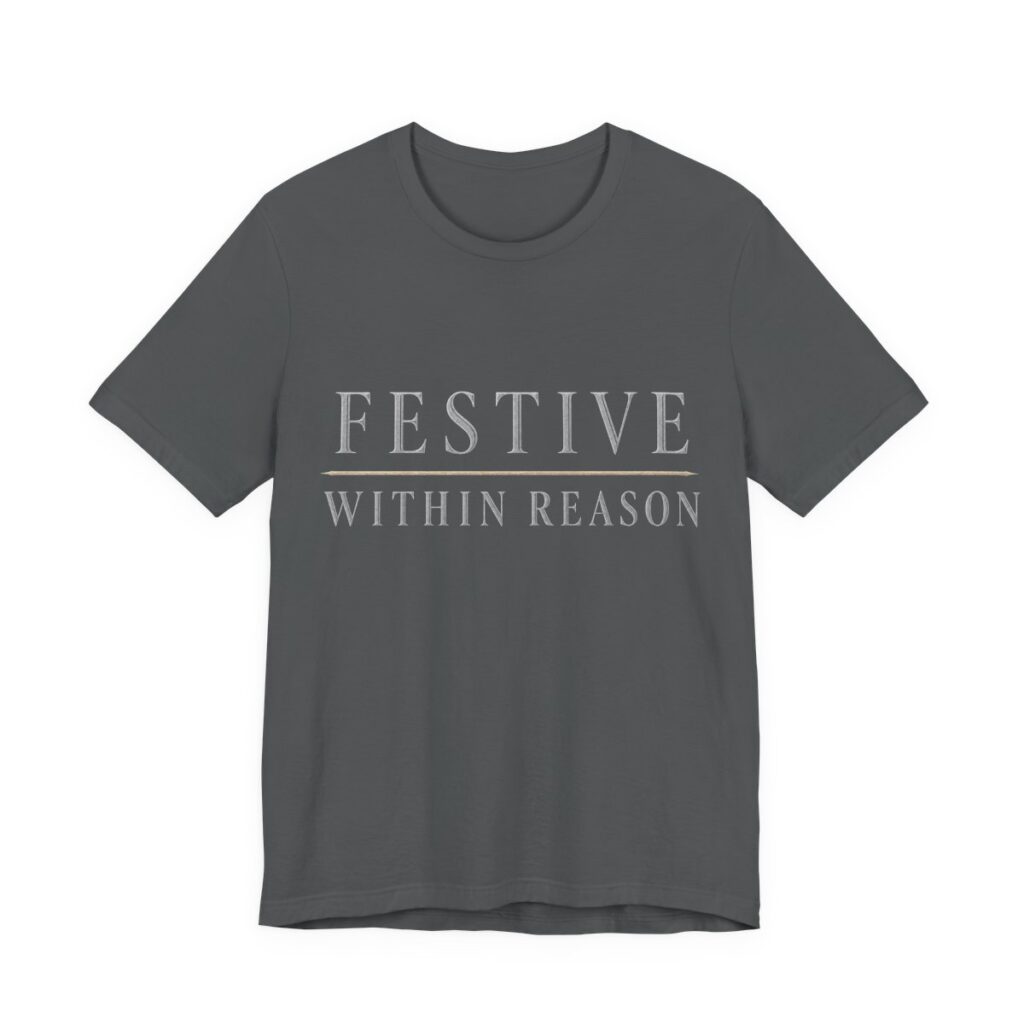 Festive Within Reason Shirt - Funny Christmas Tee in Asphalt