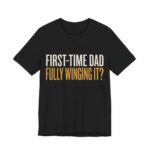 First-Time Dad Fully Winging It Shirt - New Dad Gift Tee in Black