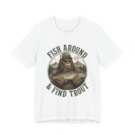 Fish Around And Find Trout Funny Fishing T-Shirt in White