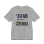 Flush With Confidence Shirt - Funny Plumber Gift Tee in Athletic Heather