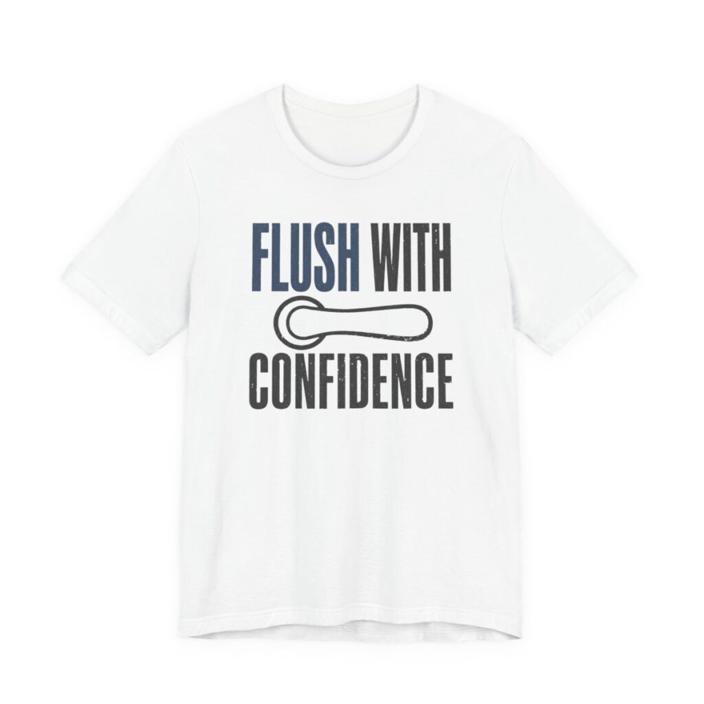 Flush With Confidence Shirt - Funny Plumber Gift Tee in White
