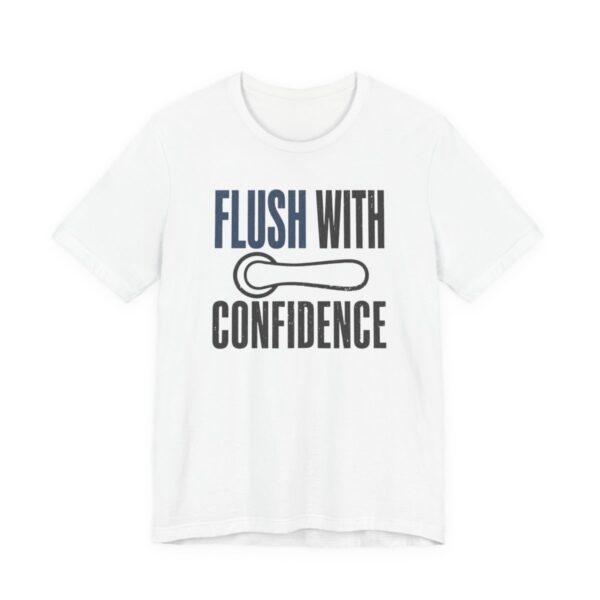 Flush With Confidence Shirt - Funny Plumber Gift Tee in White