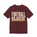 Football Adjacent Shirt - Funny Thanksgiving Tee in Maroon
