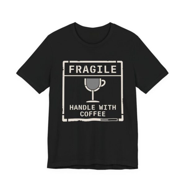 Fragile Handle With Coffee Shirt - Funny Coffee Lover Tee in Black