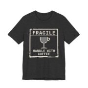 Fragile Handle With Coffee Shirt - Funny Coffee Lover Tee in Dark Grey Heather