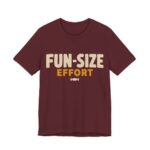 Fun-Size Effort Shirt - Funny Halloween Tee in Maroon