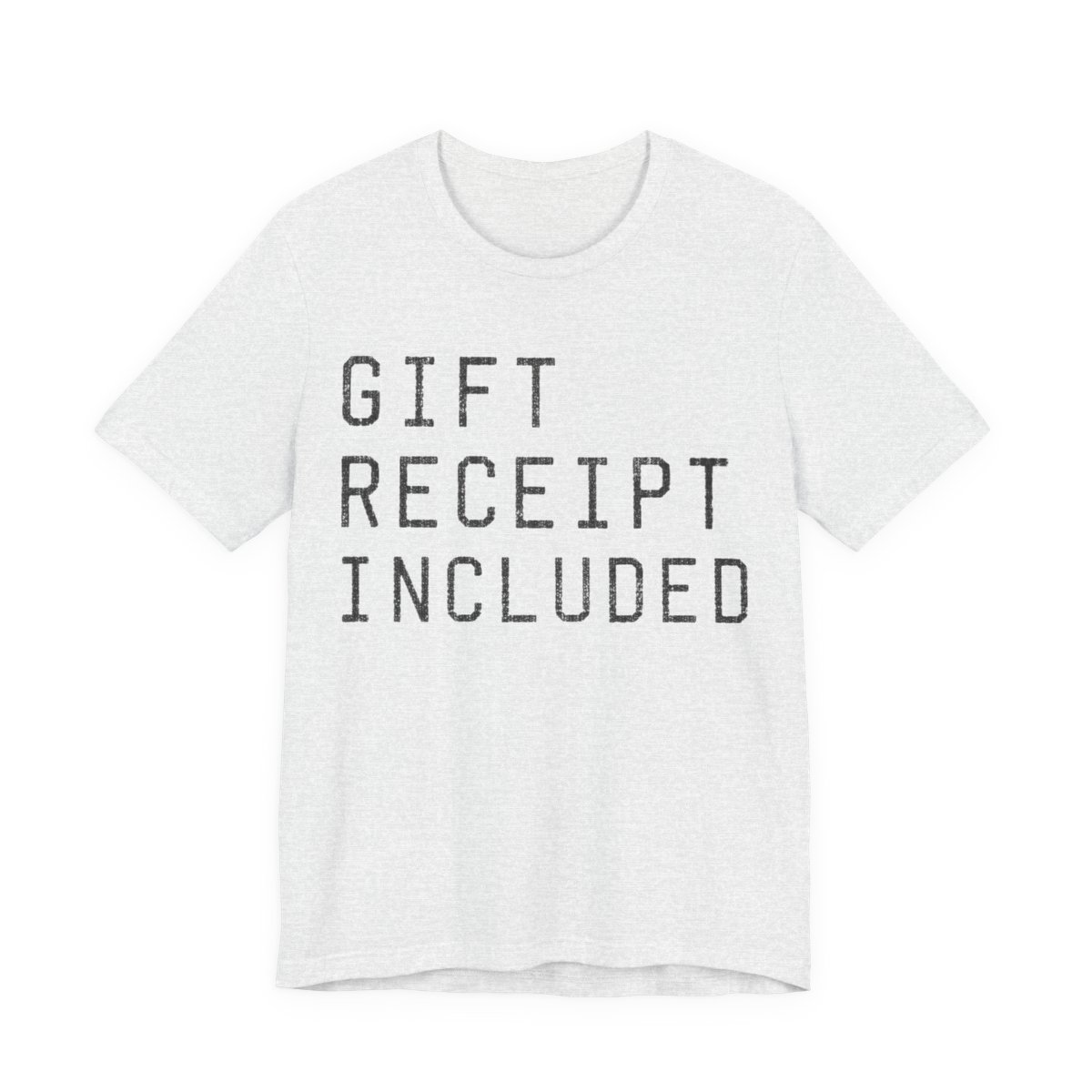 Gift Receipt Included Shirt - Funny Gift Tee in Ash