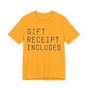 Gift Receipt Included Shirt - Funny Gift Tee in Gold