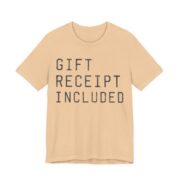 Gift Receipt Included Shirt - Funny Gift Tee in Sand Dune