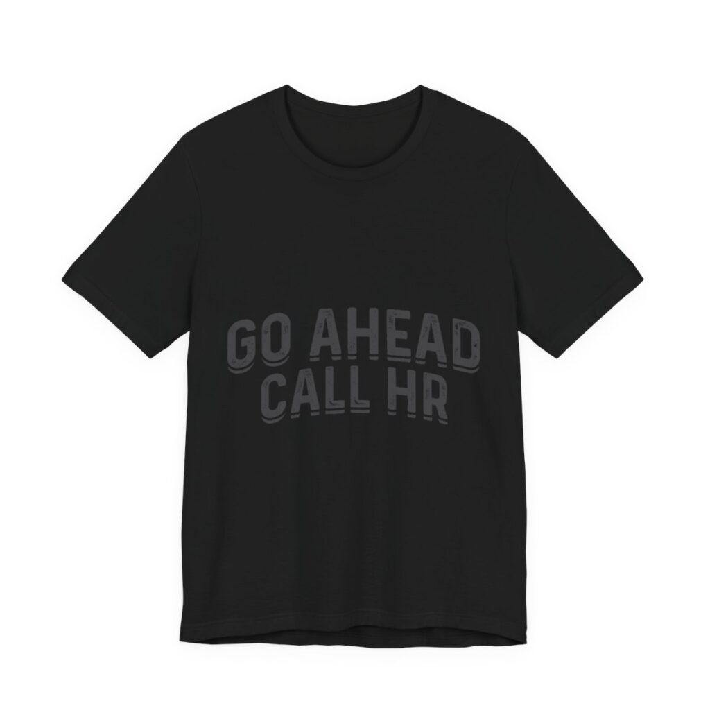 Go Ahead Call HR Funny Office T-Shirt in Black
