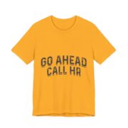 Go Ahead Call HR Funny Office T-Shirt in Gold