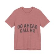 Go Ahead Call HR Funny Office T-Shirt in Heather Mauve