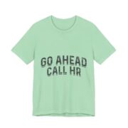 Go Ahead Call HR Funny Office T-Shirt in Mint