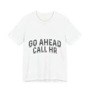 Go Ahead Call HR Funny Office T-Shirt in White
