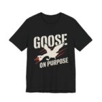 Goose On Purpose Shirt - Funny Silly Goose Tee in Black